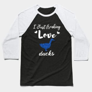 I Just Freaking Love Ducks Baseball T-Shirt